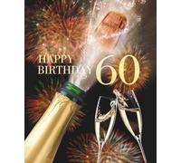 Cheers to 60 Years: Happy 60th Birthday Notebook: Celebration Journal with Fireworks, Champagne & Sparkle