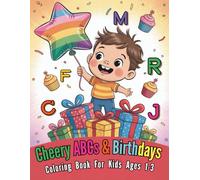Cheery ABCs and Birthdays Coloring Book For Kids Ages 1-3: 98 Pages of An Alphabet Adventure to Celebrate Learn and Color With Joy