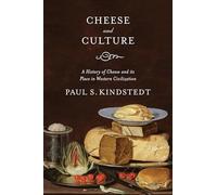 Cheese and Culture: A History of Cheese and its Place in Western Civilization