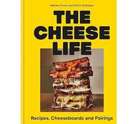 Cheese Life: Recipes, Cheeseboards and Pairings