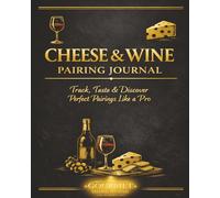 Cheese & Wine Pairing Journal: Track, Taste & Discover Perfect Pairings Like a Pro. A Premium Large Print 8x10 Guided Logbook with 105 Pages. Makes a Great Gift For Beginners & Experts.