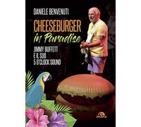 Cheeseburger in paradise. Jimmy Buffett e il suo 5 o'clock sound