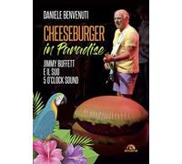 Cheeseburger in paradise. Jimmy Buffett e il suo 5 o'clock sound