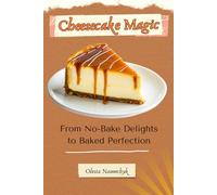 Cheesecake Magic: From No-Bake Delights to Baked Perfection