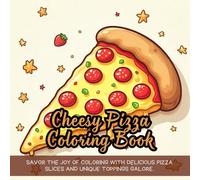 Cheesy Pizza Coloring Book: Savor the joy of coloring with delicious pizza slices and unique toppings galore.