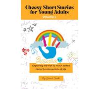 Cheesy Short Stories for Young Adults: Exploring the not so much talked about fundamentals of life