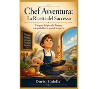 Chef Avventura: La Ricetta del Successo: Il sogno del piccolo Tommy tra spadellate e grandi scoperte