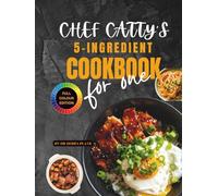CHEF CATTY’S 5-INGREDIENT COOKBOOK FOR ONE: Authentic Chinese Recipes, One-Pot Cooking, Beginner-Friendly, and Ready in 30 Minutes