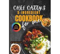 CHEF CATTY’S 5-INGREDIENT COOKBOOK FOR ONE: Authentic Chinese Recipes, One-Pot Cooking, Beginner-Friendly, and Ready in 30 Minutes