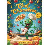 Chef Chameleon: Cooking up Colors: 50 Delicious & Fun Coloring Pages for Kids Ages 4-8 - Pizza, Pasta, Funny Reptiles, and Yummy Food Adventures (A Culinary Activity Book)