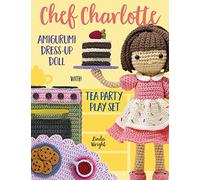 Linda Wright Chef Charlotte Amigurumi Dress-Up Doll with Tea Party P (Tascabile)