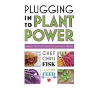 Chef Chris Fisk Plugging Into Plant Power (Tascabile)