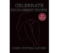 Chef Cynthia Louise Celebrate Your Sweet Tooth (Copertina rigida)