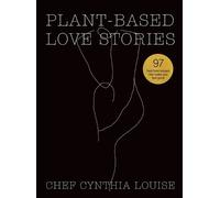 Chef Cynthia Louise Plant-Based Love Stories (Copertina rigida)