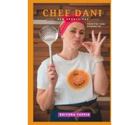 Chef Dani Sem Fronteiras: Receitas com Propósito