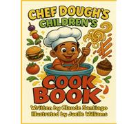 Chef Dough's Children's Cookbook: For Every Little Chef