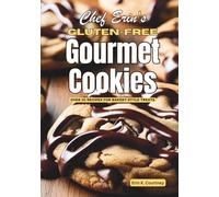 Chef Erin's Gluten-Free Gourmet Cookies: Over 50 Recipes for Bakery-Style Treats | Includes Brownies, Bars, and Frostings