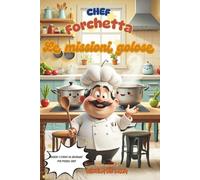 Chef Forchetta: Giochi, ricette e colori per piccoli chef a tavola!