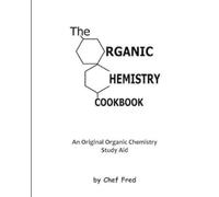 Chef Fred The Organic Chemistry Cookbook (Tascabile)