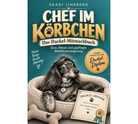 Chef im Körbchen Das Dackel-Mitmachbuch: Quiz, Rätsel und gepflegte Befehlsverweigerung
