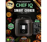 CHEF IQ Smart Cooker : Le grand livre des recettes avec Plus de 90 délices Simples Variées pour Maîtriser la Cuisine Moderne du Petit-Déjeuner aux ... Professionnelle en une Seule Machine