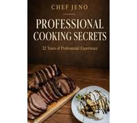 Chef Jeno - Professional Cooking Secrets: 32 Years of Professional Experience