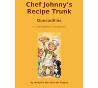 Chef Johnny's Recipe Trunk: Quesadillas: A Cook-Together Coloring Book for Ages 4-8 - Color Each Step, Then Cook It Together!