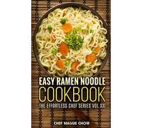 Chef Maggie Chow Easy Ramen Noodle Cookbook (Tascabile) Effortless Chef