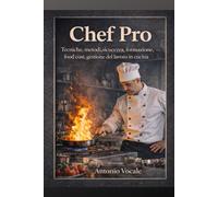 Chef Pro: Tecniche,metodi, sicurezza, formazione,food cost, gestione del lavoro in cucina