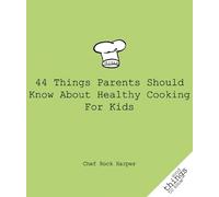 Chef Rock Harpe 44 Things Parents Should Know About Healthy Cooking (Tascabile)