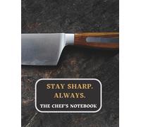 Chef’s Notebook: Stay Sharp. Always. | 120 Page Culinary Planner for Recipes, Orders & To-Do Lists | 8.5” x 11”: Kitchen Organizer for Chefs and Cooks
