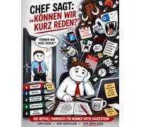 Chef sagt: "Können wir kurz reden?": Das Notfall-Handbuch für Männer unter Dauerstrom