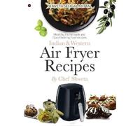 Chef Shweta Indian & Western Air fryer recipes (Copertina rigida)