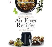 Chef Shweta Indian & Western Air Fryer Recipes (Tascabile)