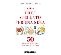 Chef stellato per una sera. 50 ricette d'autore da ricreare a casa