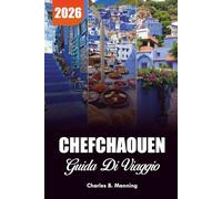 CHEFCHAOUEN GUIDA DI VIAGGIO 2026: Cosa fare, dove alloggiare e perché questa città blu del Marocco dovrebbe essere la tua prossima vacanza