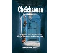 Chefchaouen Reiseführer 2025: Handbuch mit Karte, Hotels, Küche, Museum und Reiseroute (Vollfarbig)