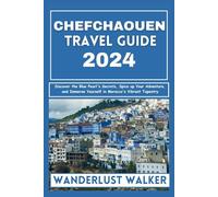 Chefchaouen Travel Guide 2024: Discover the Blue Pearl's Secrets, Spice up Your Adventure, and Immerse Yourself in Morocco's Vibrant Tapestry