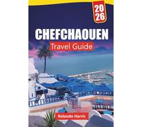 CHEFCHAOUEN TRAVEL GUIDE 2026: Discover Top Attractions, Hidden Gems, Culture, Local Cuisine, Itineraries, and Travel Tips for Exploring Northern Morocco