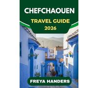 CHEFCHAOUEN TRAVEL GUIDE 2026: The Blue City, Mountain Views, and Morocco’s Hidden Magic