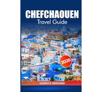 Chefchaouen Travel Guide 2026: Uncover the Blue City of Morocco, Hidden Gems, Culture, Scenic Views, Cuisine, Must-See Attractions and Adventure