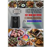 Chefman 2QT Mini Air fryer Cookbook for Beginners with Pictures: 2000 Days of Chefman Digital Air Fryer Mind-blowing Recipes to Satisfy your Taste Buds. Including 28-Days Meal Plan
