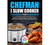 Chefman 6-Quart Slow Cooker Cookbook for Beginners: Beginner-Friendly Recipes for Hearty Meals, Meal Prep, and Hands-Off Cooking Made Simple
