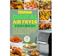 Chefman Digital Air Fryer Cookbook: 170+ Quick, Crispy & Healthy Recipes for Every Meal - From Breakfast to Dinner, Master Air Frying with Your Chefman Digital Air Fryer