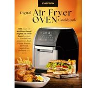 Chefman Digital Air Fryer Oven Cookbook: 1100 Days Of Multifunctional Digital Air Fryer Oven Recipes For Sandwiches, Appetizers, Beef, Pizzas, Breads, Seafood, Vegetable, Dessert and More