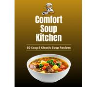 Cheftiger's Comfort Soup Kitchen: 60 Cozy & Classic Soup Recipes
