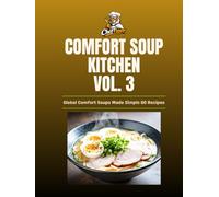 Cheftigers-Comfort-Soup-Kitchen vol. 3: Global Comfort Soups Made Simple