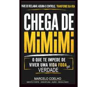 CHEGA DE MIMIMI: O QUE TE IMPEDE DE VIVER UMA VIDA FODA DE VERDADE?