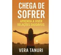 Chega de Sofrer: Aprenda a Viver Relações Saudáveis