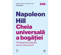 Cheia universala a bogatiei. Strategii actualizate pentru secolul 21 - Napoleon Hill